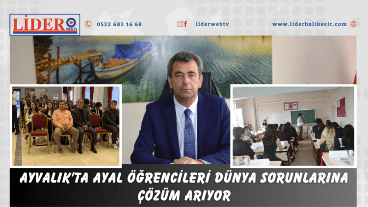 AYVALIK’TA AYAL ÖĞRENCİLERİ DÜNYA SORUNLARINA ÇÖZÜM ARIYOR