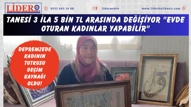 Depremzede kadının tutkusu geçim kaynağı oldu! Tanesi 3 ila 5 bin TL arasında değişiyor “Evde oturan kadınlar yapabilir”