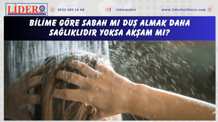 Bilime Göre Sabah mı Duş Almak Daha Sağlıklıdır Yoksa Akşam mı?
