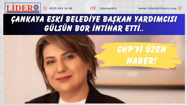 CHP’yi üzen haber! Çankaya eski Belediye Başkan Yardımcısı Gülsün Bor intihar etti