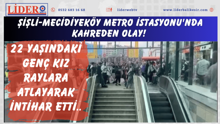 Şişli-Mecidiyeköy Metro İstasyonu’nda kahreden olay! 22 yaşındaki genç kız raylara atlayarak intihar etti..
