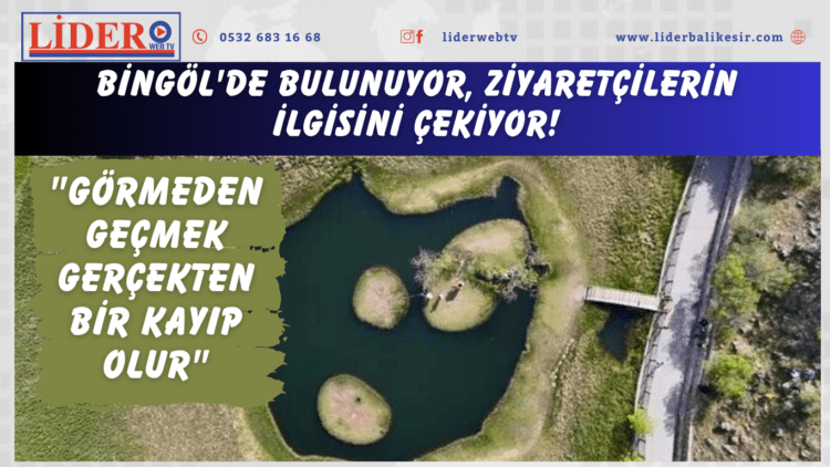 Bingöl’de bulunuyor, ziyaretçilerin ilgisini çekiyor! “Görmeden geçmek gerçekten bir kayıp olur”