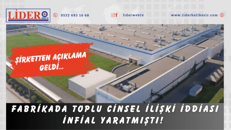 Fabrikada toplu cinsel ilişki iddiası infial yaratmıştı! Şirketten açıklama geldi…
