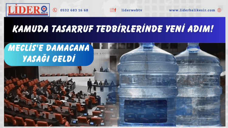 Kamuda tasarruf tedbirlerinde yeni adım! Meclis’e damacana yasağı geldi