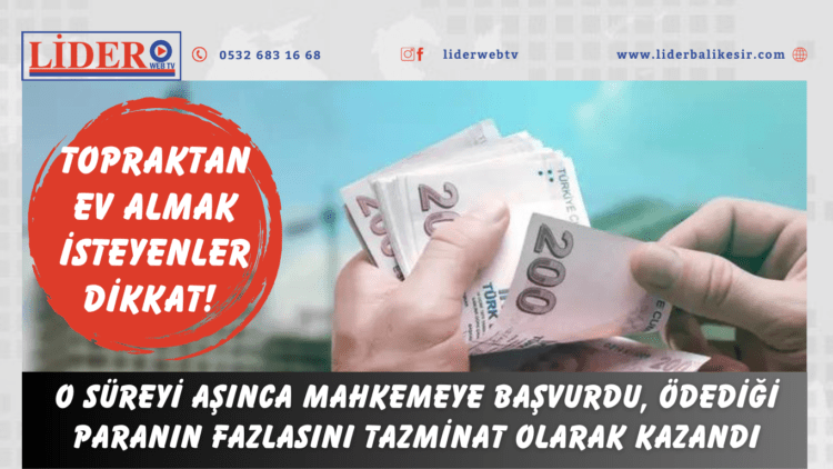 Topraktan ev almak isteyenler dikkat! O süreyi aşınca mahkemeye başvurdu, ödediği paranın fazlasını tazminat olarak kazandı
