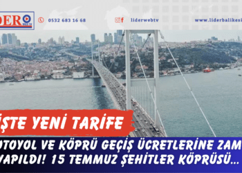 Otoyol ve köprü geçiş ücretlerine zam yapıldı! 15 Temmuz Şehitler Köprüsü…