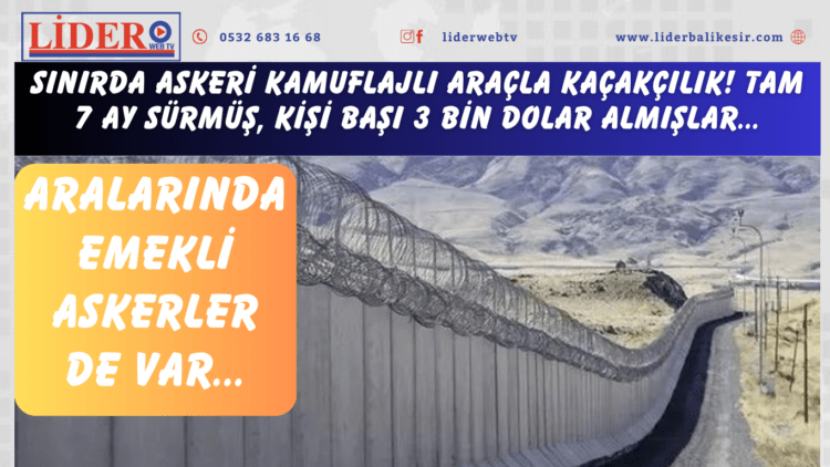 Sınırda askeri kamuflajlı araçla kaçakçılık! Tam 7 ay sürmüş, kişi başı 3 bin dolar almışlar… Aralarında emekli askerler de var
