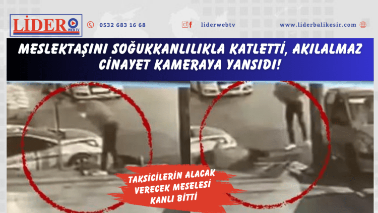 Meslektaşını soğukkanlılıkla katletti, akılalmaz cinayet kameraya yansıdı! Taksicilerin alacak verecek meselesi kanlı bitti