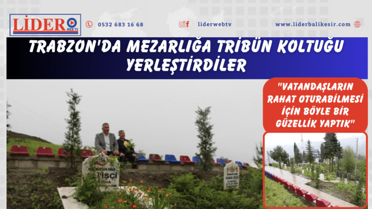 Trabzon’da mezarlığa tribün koltuğu yerleştirdiler