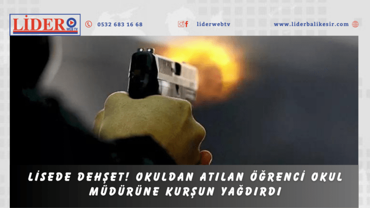 Lisede dehşet! Okuldan atılan öğrenci okul müdürüne kurşun yağdırdı