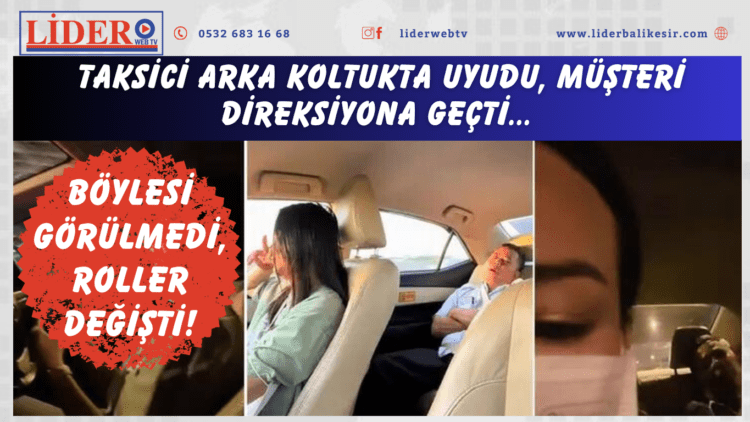 Böylesi görülmedi, roller değişti! Taksici arka koltukta uyudu, müşteri direksiyona geçti