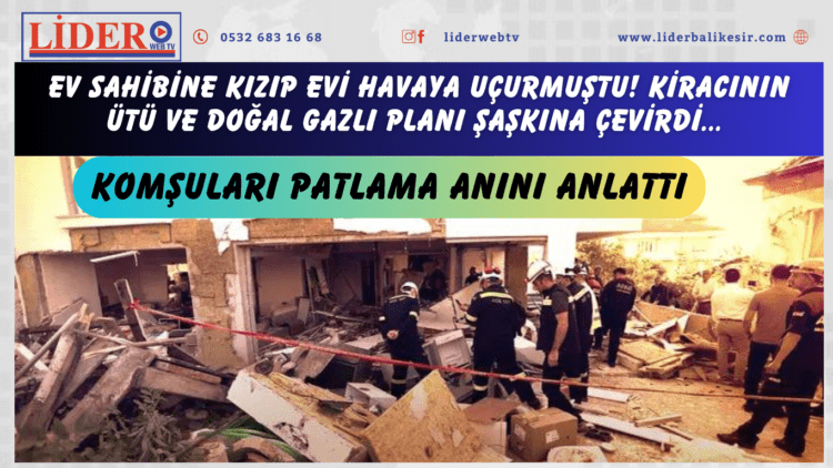 Ev sahibine kızıp evi havaya uçurmuştu! Kiracının ütü ve doğal gazlı planı şaşkına çevirdi… Komşuları patlama anını anlattı
