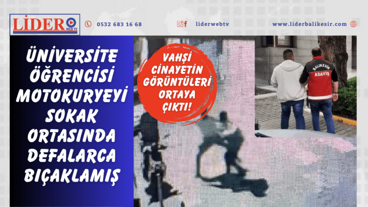 Vahşi cinayetin görüntüleri ortaya çıktı! Üniversite öğrencisi motokuryeyi sokak ortasında defalarca bıçaklamış