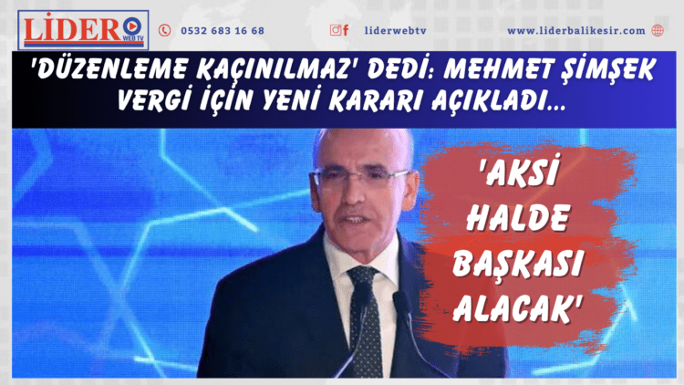 ‘Düzenleme kaçınılmaz’ dedi: Mehmet Şimşek vergi için yeni kararı açıkladı: ‘Aksi halde başkası alacak’