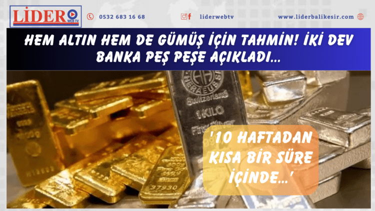 Hem altın hem de gümüş için tahmin! İki dev banka peş peşe açıkladı: ’10 haftadan kısa bir süre içinde…’