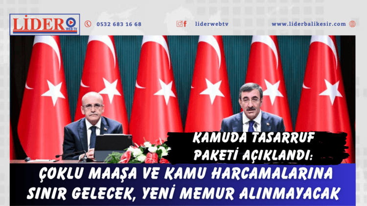 Kamuda tasarruf paketi açıklandı: Çoklu maaşa ve kamu harcamalarına sınır gelecek, yeni memur alınmayacak