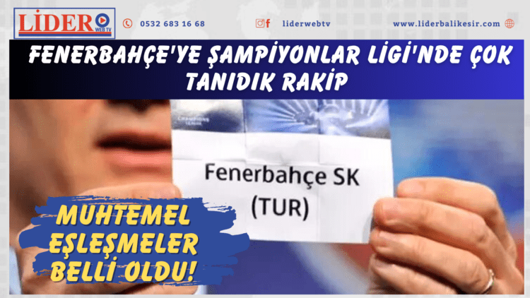 Muhtemel eşleşmeler belli oldu! Fenerbahçe’ye Şampiyonlar Ligi’nde çok tanıdık rakip