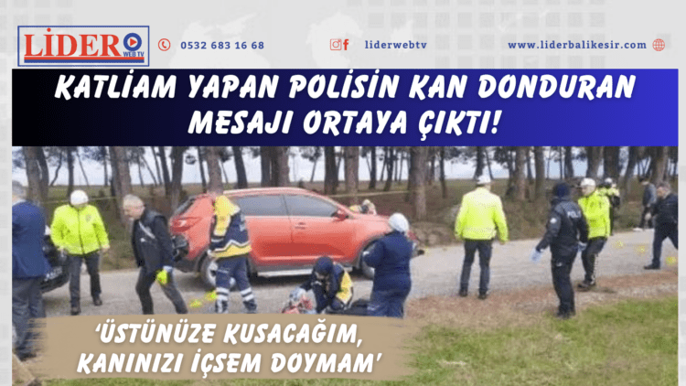 Katliam yapan polisin kan donduran mesajı ortaya çıktı! 
