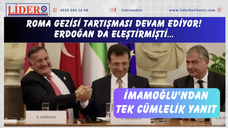 Roma gezisi tartışması devam ediyor! Erdoğan da eleştirmişti: İmamoğlu’ndan tek cümlelik yanıt