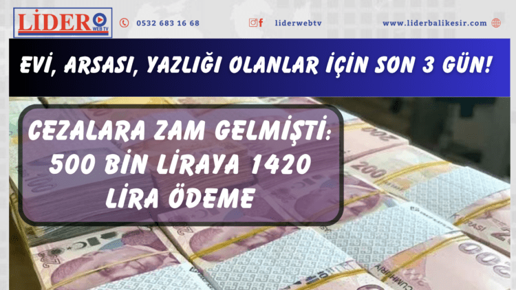 Evi, arsası, yazlığı olanlar için son 3 gün! Cezalara zam gelmişti: 500 bin liraya 1420 lira ödeme