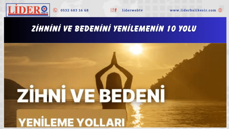 Zihnini ve bedenini yenilemenin 10 yolu