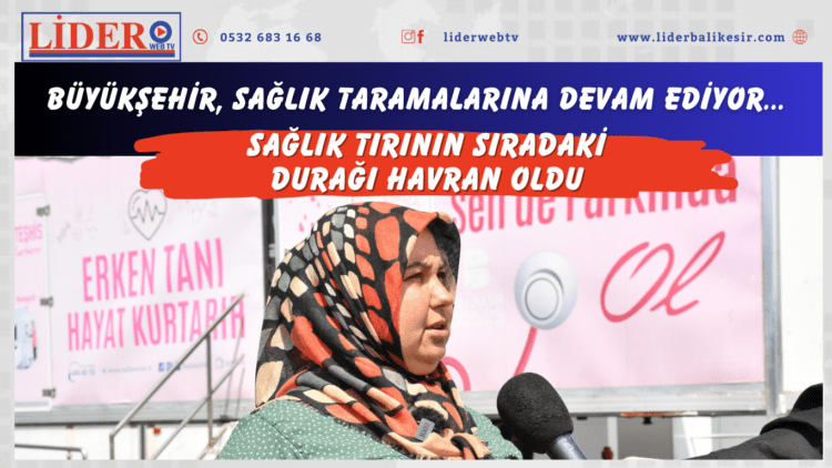 Sağlık tırının sıradaki durağı Havran oldu…