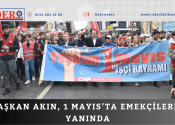 Başkan Akın, 1 Mayıs’ta emekçilerin yanında