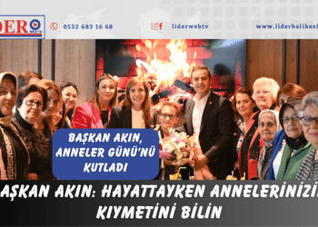 Başkan Akın: Hayattayken annelerinizin kıymetini bilin