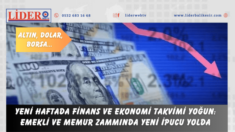 Yeni haftada finans ve ekonomi takvimi yoğun: Emekli ve memur zammında yeni ipucu yolda