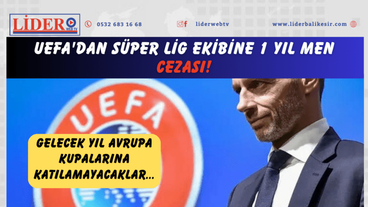 UEFA’dan Süper Lig ekibine 1 yıl men cezası!