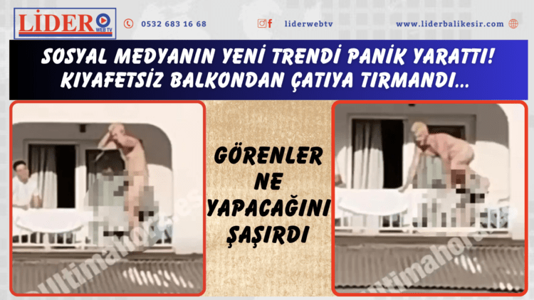 Sosyal medyanın yeni trendi panik yarattı! Kıyafetsiz balkondan çatıya tırmandı… Görenler ne yapacağını şaşırdı