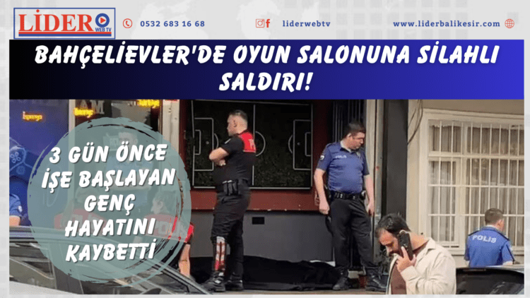 Bahçelievler’de oyun salonuna silahlı saldırı! 3 gün önce işe başlayan genç hayatını kaybetti…