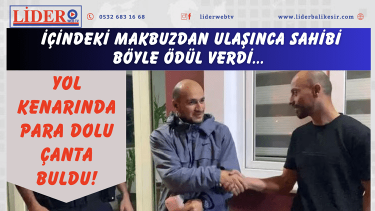 Yol kenarında para dolu çanta buldu! İçindeki makbuzdan ulaşınca sahibi böyle ödül verdi