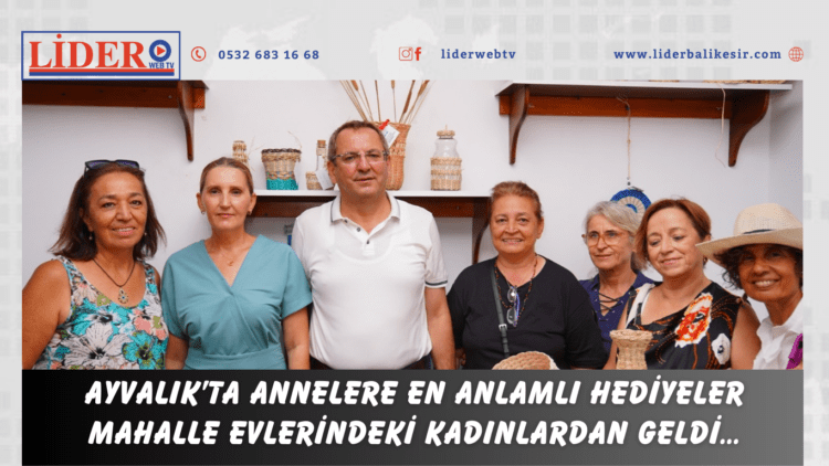 AYVALIK’TA ANNELERE EN ANLAMLI HEDİYELERMAHALLE EVLERİNDEKİ KADINLARDAN GELDİ…