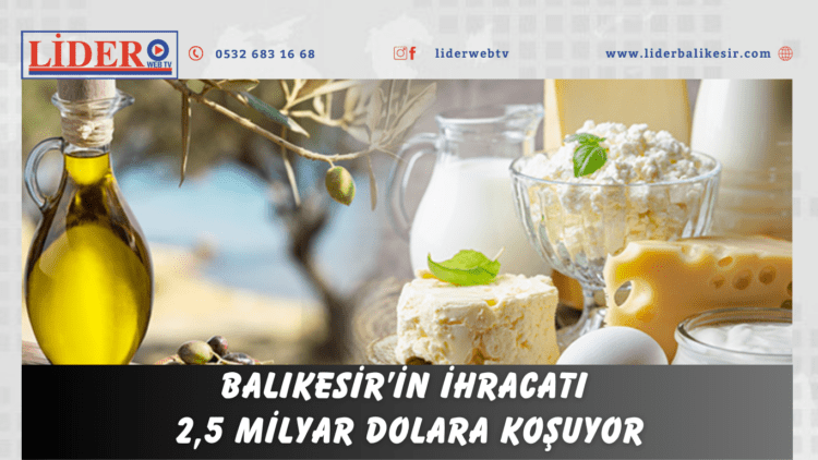 BALIKESİR’İN İHRACATI 2,5 MİLYAR DOLARA KOŞUYOR