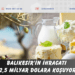 BALIKESİR’İN İHRACATI 2,5 MİLYAR DOLARA KOŞUYOR