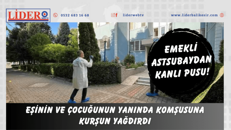 Eşinin ve çocuğunun yanında komşusuna kurşun yağdırdı