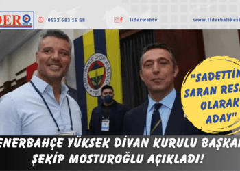 Fenerbahçe Yüksek Divan Kurulu Başkanı Şekip Mosturoğlu açıkladı! “Sadettin Saran resmi olarak aday”