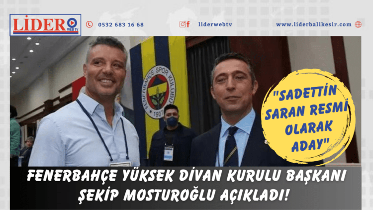 Fenerbahçe Yüksek Divan Kurulu Başkanı Şekip Mosturoğlu açıkladı! “Sadettin Saran resmi olarak aday”