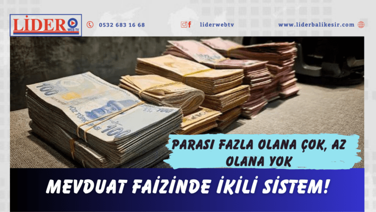 Mevduat faizinde ikili sistem! Parası fazla olana çok, az olana yok