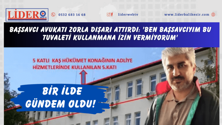 Bir ilde gündem oldu! Başsavcı avukatı zorla dışarı attırdı: ‘Ben başsavcıyım bu tuvaleti kullanmana izin vermiyorum’