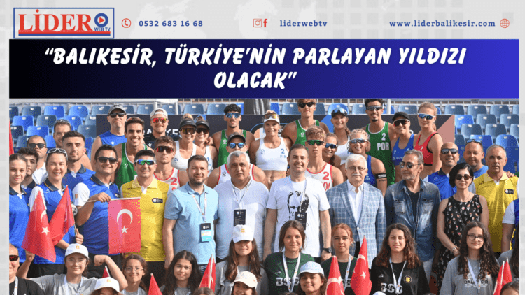 “BALIKESİR, TÜRKİYE’NİN PARLAYAN YILDIZI OLACAK”