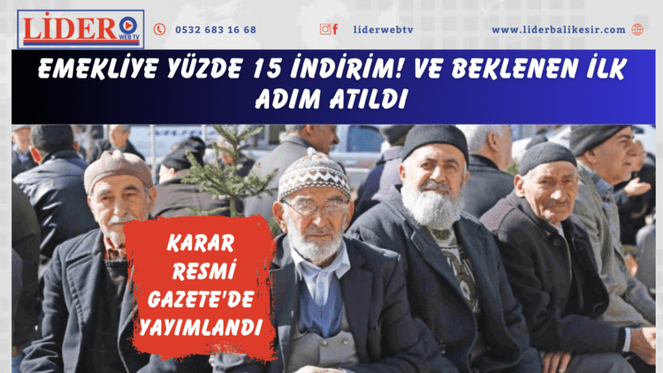 Emekliye yüzde 15 indirim! Ve beklenen ilk adım atıldı: Karar Resmi Gazete’de yayımlandı