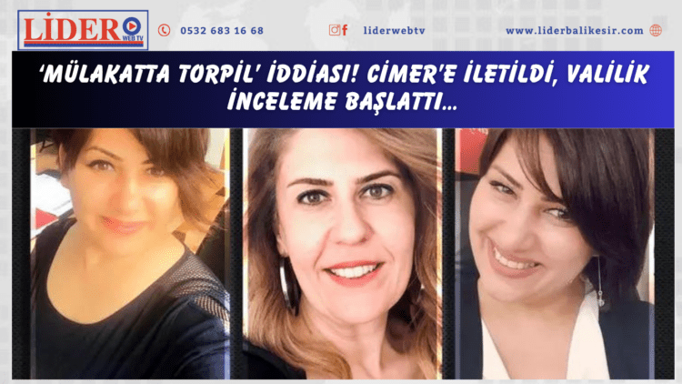 ‘Mülakatta torpil’ iddiası! CİMER’e iletildi, Valilik inceleme başlattı…
