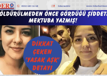 Öldürülmeden önce gördüğü şiddeti mektuba yazmış! Dikkat çeken ‘yasak aşk’ detayı