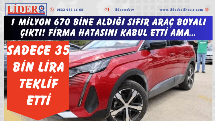 1 milyon 670 bine aldığı sıfır araç boyalı çıktı! Firma hatasını kabul etti ama sadece 35 bin lira teklif etti