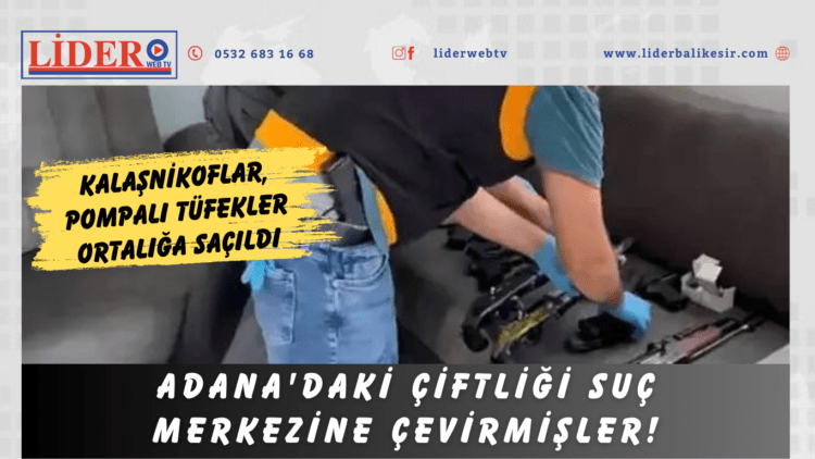 Adana’daki çiftliği suç merkezine çevirmişler!