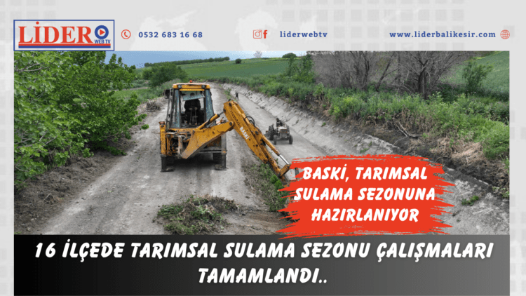 BASKİ, tarımsal sulama sezonuna hazırlanıyor. 16 ilçede tarımsal sulama sezonu çalışmaları tamamlandı