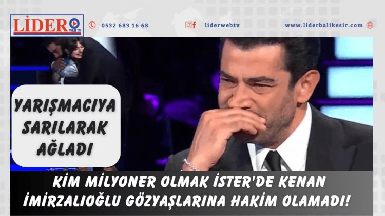 Kim Milyoner Olmak İster’de Kenan İmirzalıoğlu gözyaşlarına hakim olamadı!