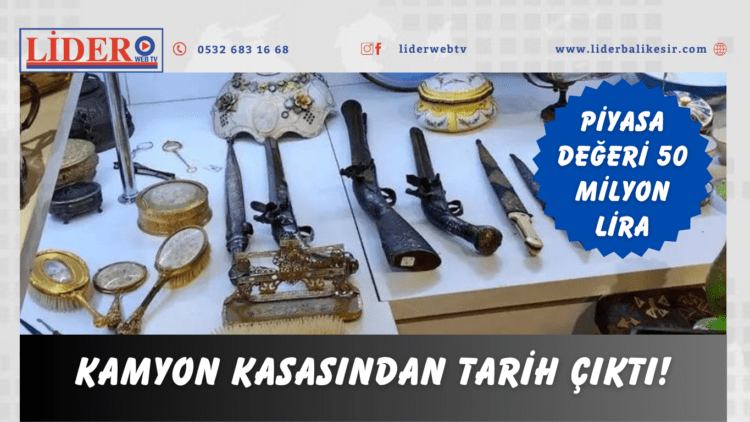 Kamyon kasasından tarih çıktı! Piyasa değeri 50 milyon lira